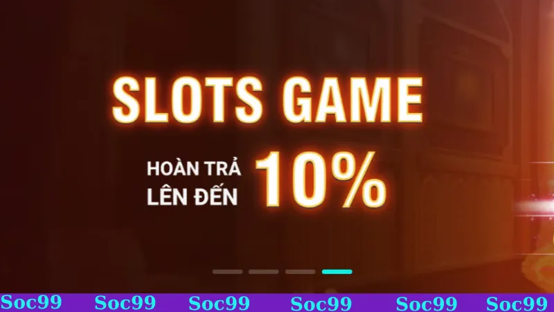Khuyến mãi SOC99 - Hoàn trả game slot siêu hời, cực đã